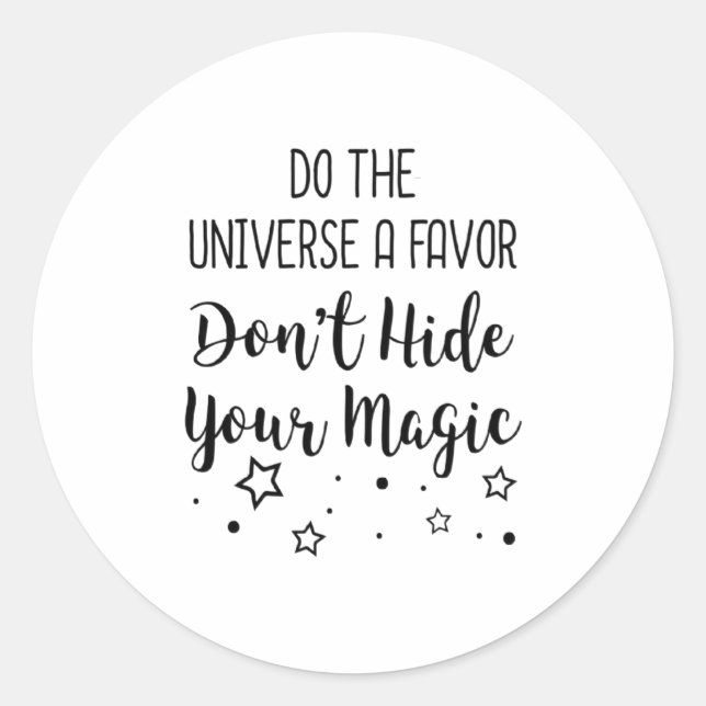 Sticker Rond Do The Universe A Favor Dont Hide Your Magic  (Devant)