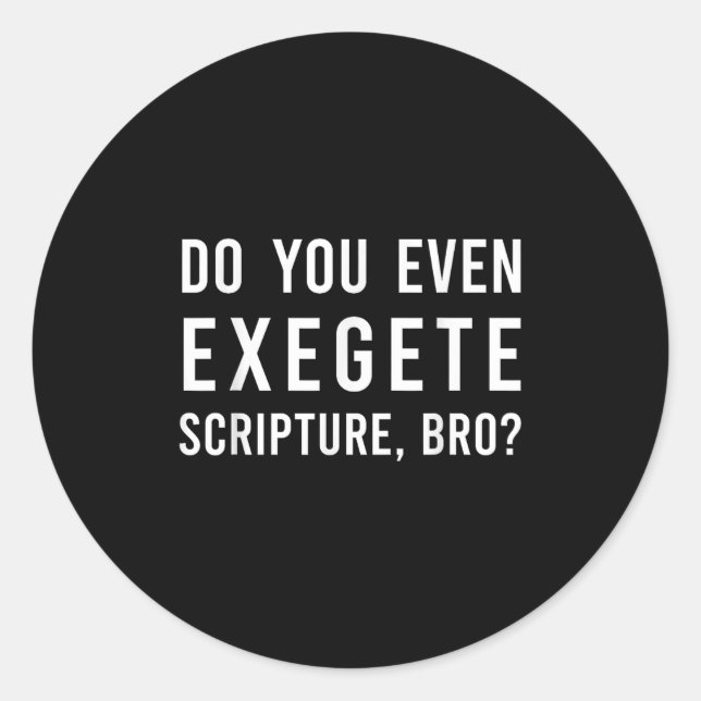 Sticker Rond Do You Even Exegete Scripture Bro Funny Bible Nerd (Devant)