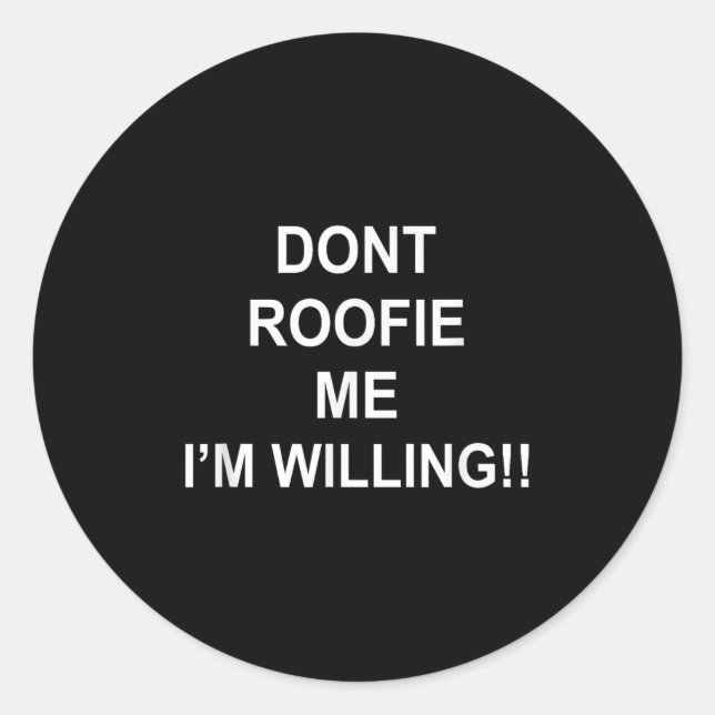 Sticker Rond Don’t Roofie Me I'm Willing  (Devant)