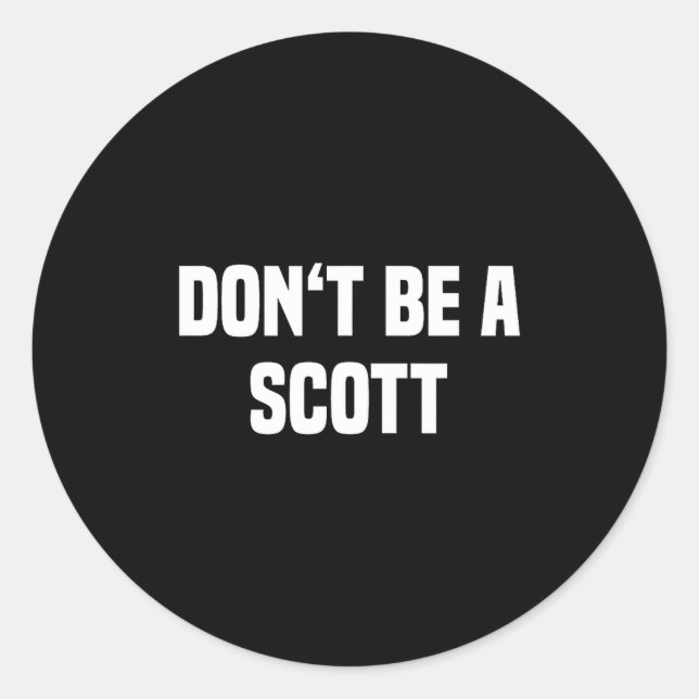 Sticker Rond Dont Be A Scott - Funny Name  (Devant)