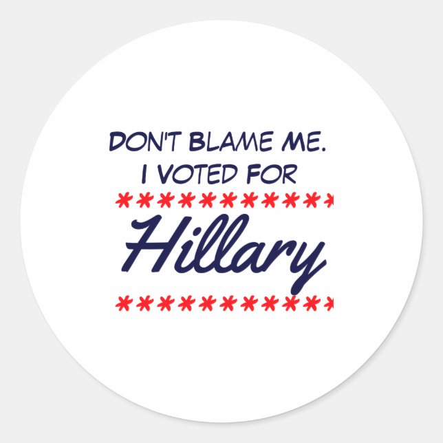 Sticker Rond Dont Blame Me I Voted For Hillary  (Devant)