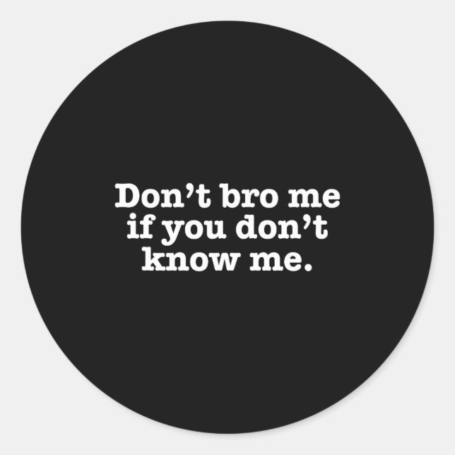 Sticker Rond Dont Bro Me If You Dont Know Me  (Devant)