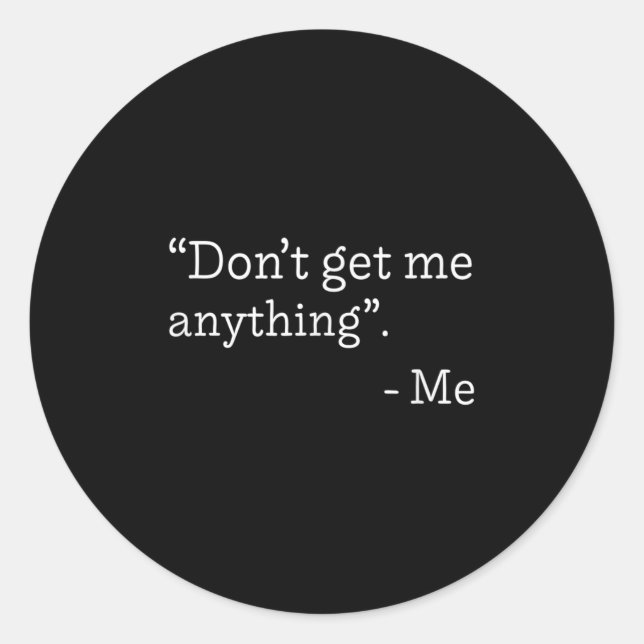 Sticker Rond Don't Get Me Anything - Me Quote Holiday Birthday  (Devant)