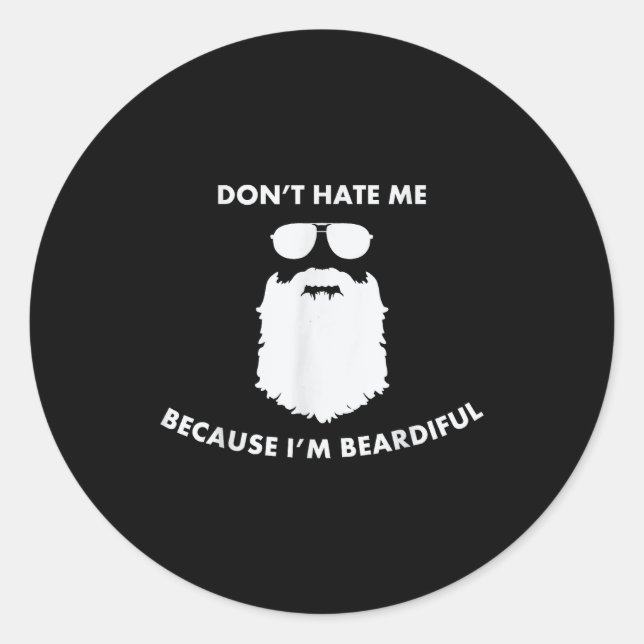 Sticker Rond Don't Hate Me Because I'm Beardiful Shirt For Bear (Devant)