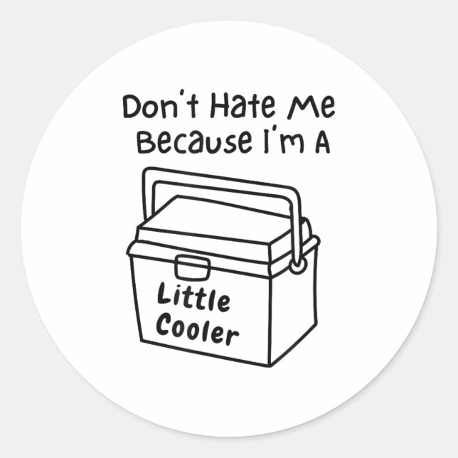 Sticker Rond Don't Hate Me Just Because I'm A Little Cooler  (Devant)