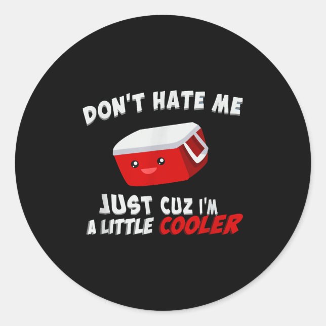 Sticker Rond Don't Hate Me Just Cuz I'm A Little Cooler  (Devant)