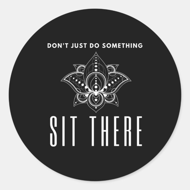 Sticker Rond Dont Just Do Soing Sit There Meditation  (Devant)
