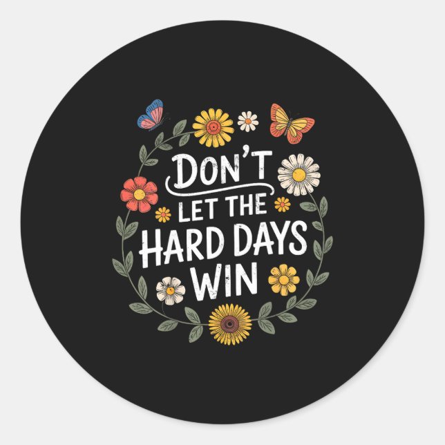 Sticker Rond Don't Let The Hard Days Win Insrational Motivation (Devant)