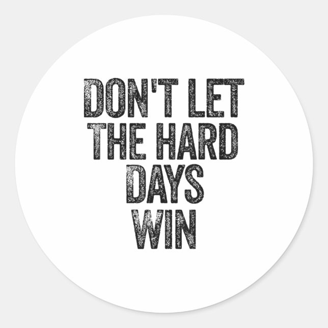 Sticker Rond Don't Let The Hard Days Win Motivational  (Devant)