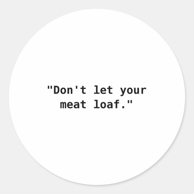 Sticker Rond Dont Let Your Meat Loaf  (Devant)