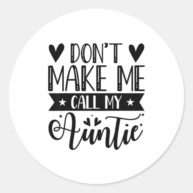 Sticker Rond Don't Make Me Call My Auntie Funny Auntie  (Devant)