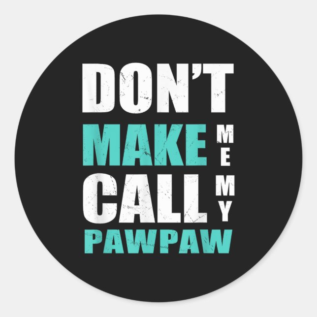 Sticker Rond Don't Make Me Call My Pawpaw Kids Nephew Niece Clo (Devant)