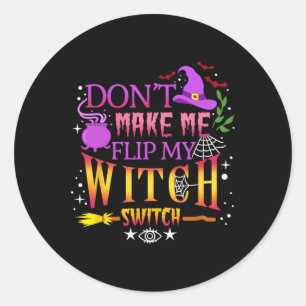 Sticker Rond Don't Make Me Flip My Witch Switch Halloween