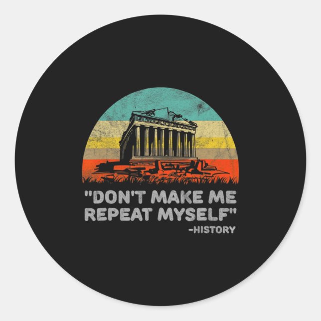 Sticker Rond Dont Make Me Repeat Myself History Teacher  (Devant)
