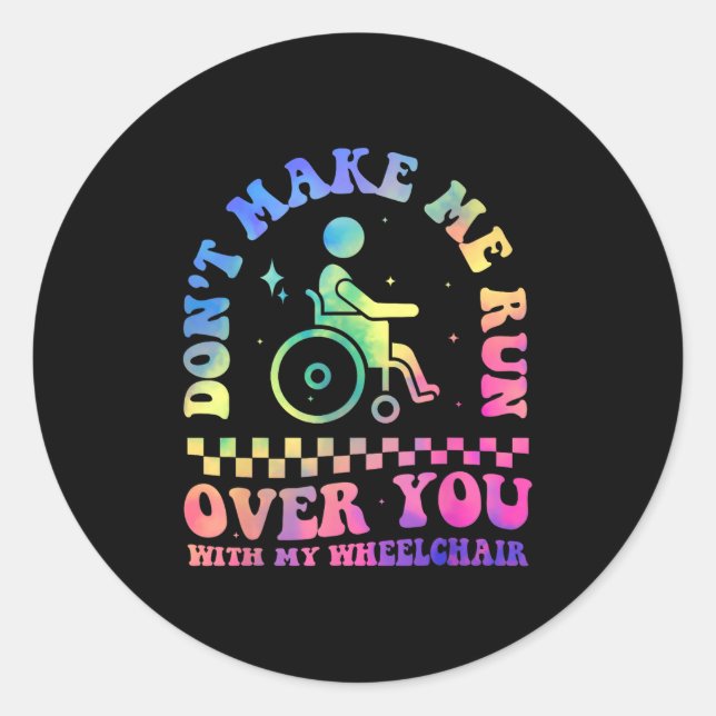 Sticker Rond Don't Make Me Run Over You With My Wheelchair Hand (Devant)