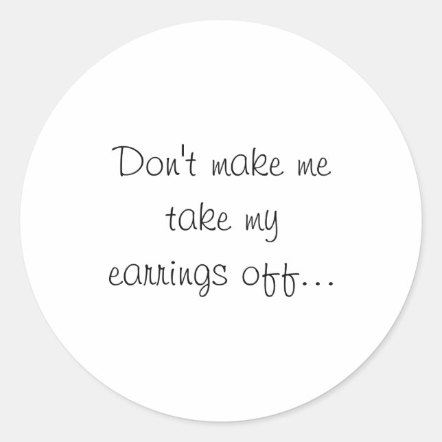 Sticker Rond Dont Make Me Take My Earrings Off  (Devant)
