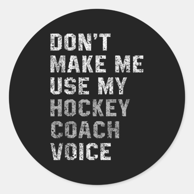 Sticker Rond Don't Make Me Use My Hockey Coach Voice Shirt Sarc (Devant)