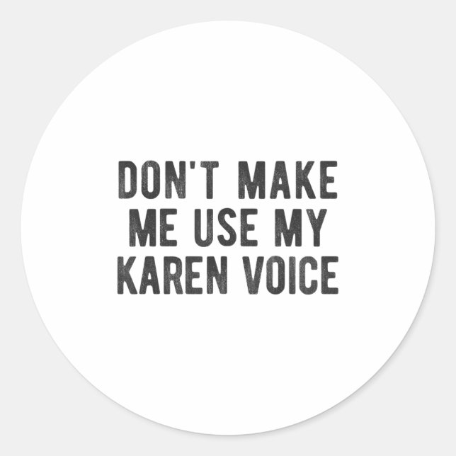 Sticker Rond Don't Make Me Use My Karen Voice Sarcastic Quote S (Devant)
