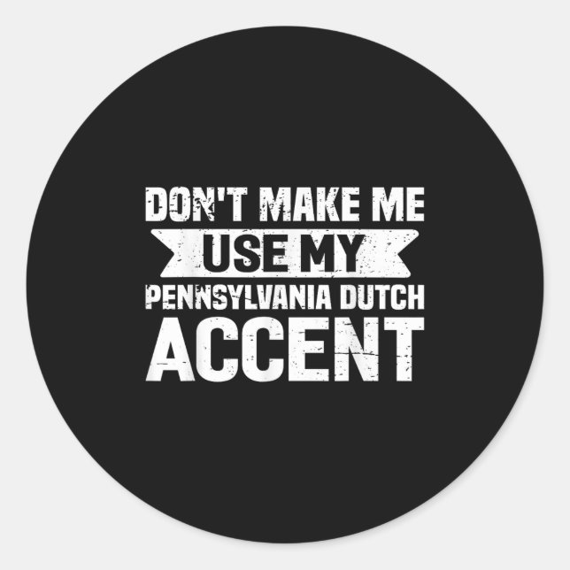 Sticker Rond Don't Make Me Use My Pennsylvania Dutch Accent  (Devant)
