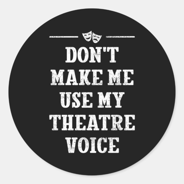 Sticker Rond Dont Make Me Use My Theatre Voice Theater Directo  (Devant)