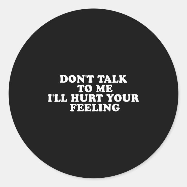 Sticker Rond Don't Talk To Me I'll Hurt Your Feelings Funny Say (Devant)