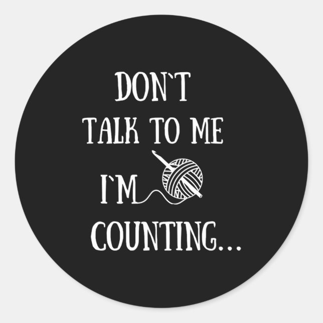 Sticker Rond Dont Talk To Me Im Counting Funny Crochet  (Devant)