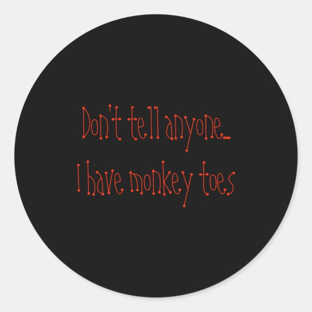 Sticker Rond Dont Tell Anyone I Have Monkey Toes  (Devant)