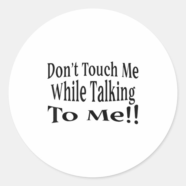 Sticker Rond Don't Touch Me While Talking To Me  (Devant)