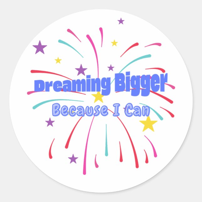 Sticker Rond Dreaming Bigger Because I Can (Devant)