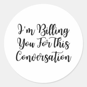 Sticker Rond Drôle avocat, je vous facture pour cette conversat