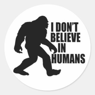 Sticker Rond Drôle Bigfoot-Je ne crois pas aux humains