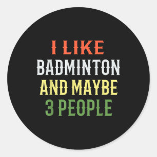 Sticker Rond Drôle de Badminton _ J'aime Badminton Et Peut-être