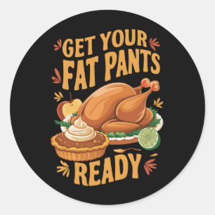 Sticker Rond Drôle de Thanksgiving, préparez vos pantalons gras