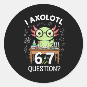 Sticker Rond Drôle Je Axolotl 67 Questions Science Axolotl Garç