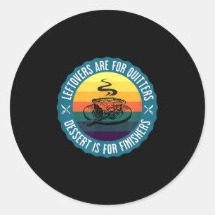 Sticker Rond Drôle Leftovers Sont Pour Quitters Dessert Est Pou