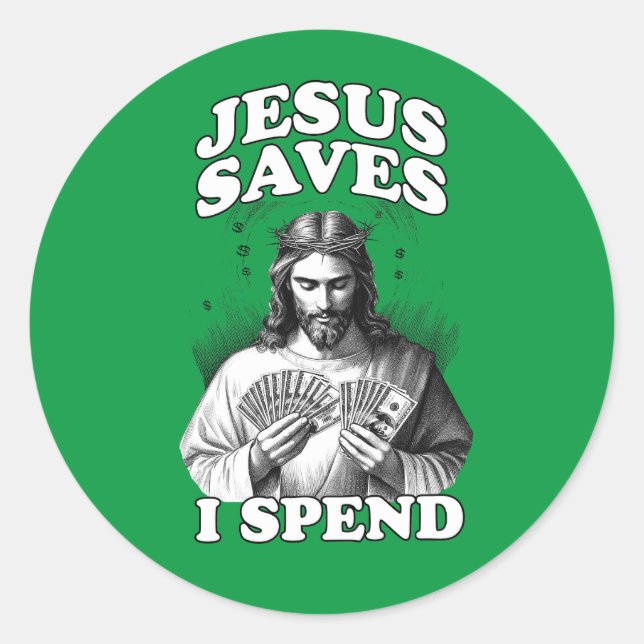 Sticker Rond Drôle Mème Jésus Jésus Sauve que je dépense (Devant)