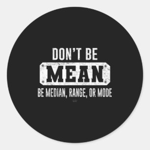 Sticker Rond Drôle N'Ayez Pas Une Moyenne, Soyez Médian Graphiq