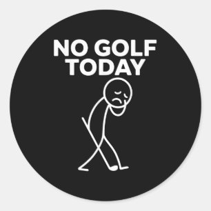Sticker Rond Drôle Pas de golf aujourd'hui Drôle Triste Stickma