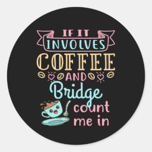 Sticker Rond Drôle s'il s'agit de café et de bridge 