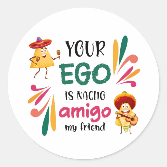 Sticker Rond Drôle TON EGO EST NACHO AMIGO MON AMI Mexicaine (Devant)