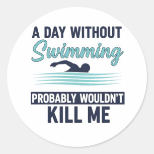 Sticker Rond drôle Une journée sans natation ne me tuerait prob
