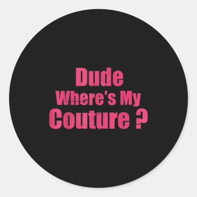 Sticker Rond Dude Where's My Couture Funny Sarcastic Saying Wom (Devant)