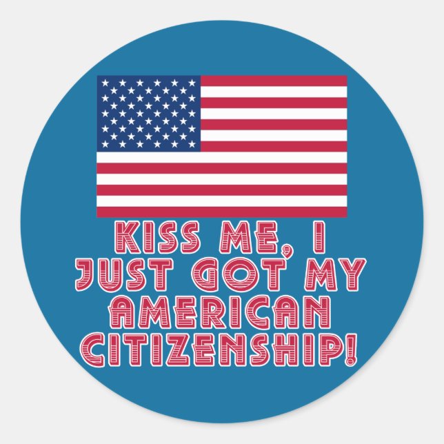 Sticker Rond Embrasse-Moi Je Viens D'Avoir Ma Citoyenneté Améri (Devant)
