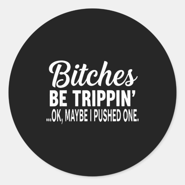 Sticker Rond Es Be Tripn' Ok Maybe I Pushed One  (Devant)
