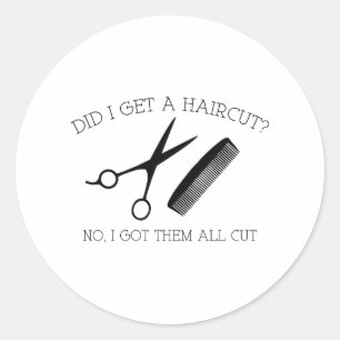 Sticker Rond Est-ce que j'ai obtenu une coupe de cheveux ? Non,