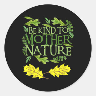 Sticker Rond Être Gentil À Mère Nature Jour des terres Drôle Ci
