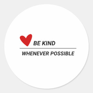 Sticker Rond Être gentil chaque fois que possible