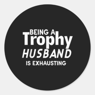 Sticker Rond Être Un Mari Trophée Est Épuisant