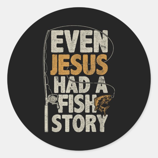 Sticker Rond Even Jesus Had A Fish Story B Fisherman Dad Fishin (Devant)