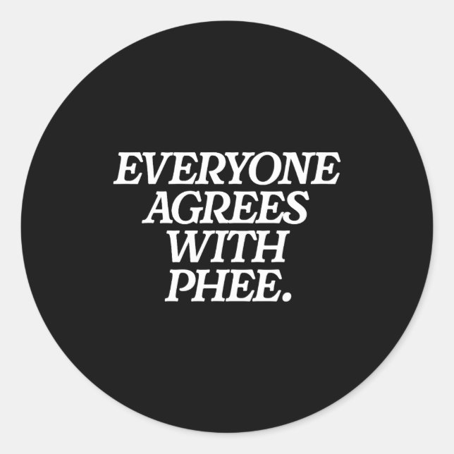 Sticker Rond Everyone Agrees With Phee Funny Saying Quote Gift  (Devant)